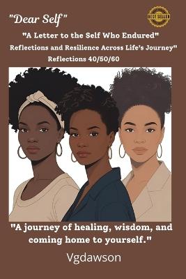 Dear Self: Reflections and Resilience Across Life's Journey 40/50/60 - Vanessa G Dawson - cover