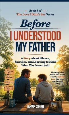 Before I Understood My Father: A Story about Silence, Sacrifice, and Learning to Hear What Was Never Said - Singh - cover