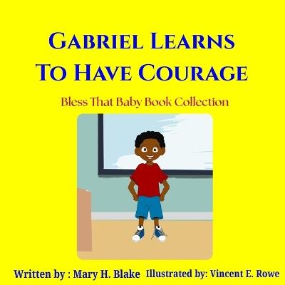 Gabriel Learns to Have Courage - Mary H Blake - cover