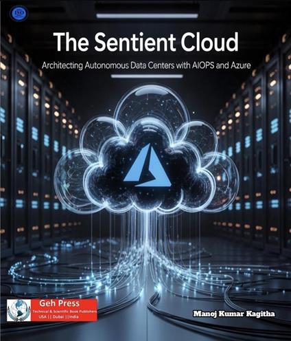 The Sentient Cloud: Architecting Autonomous Data Centers with AIOps and Azure