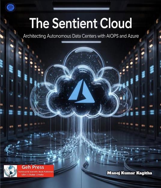 The Sentient Cloud: Architecting Autonomous Data Centers with AIOps and Azure