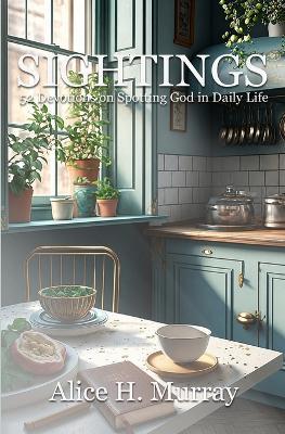 Sightings: 52 Devotions on Spotting God in Daily Life - Alice H Murray - cover