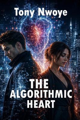 The Algorithmic Heart - Tony Nwoye - cover