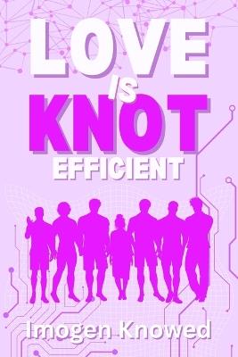 Love is Knot Efficient: A Why Choose Omegaverse Romance - Imogen Knowed - cover