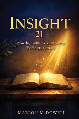 Insight 21: Proverbs, Truths, Wisdom Sayings for the 21st Century - Marlon McDowell - cover