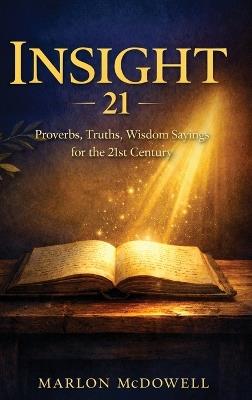 Insight 21: Proverbs, Truths, Wisdom Sayings for the 21st Century - Marlon McDowell - cover