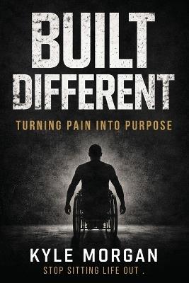 Built Different: Turning Pain Into Purpose - Kyle Morgan - cover