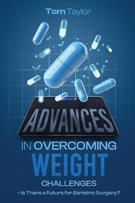 Advances in Working With Weight: Is There a Future for Bariatric Surgery? - Tom Taylor - cover