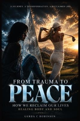 From Trauma to Peace: How We Reclaim Our Lives - Gerda C Robinson - cover