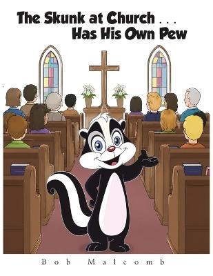 The Skunk at Church . . . Has His Own Pew - Bob Malcomb - cover
