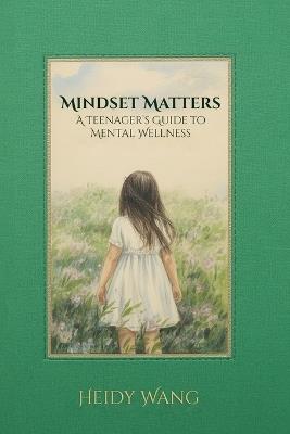 Mindset Matters: A Teenager's Guide to Mental Wellness - Heidy Wang - cover