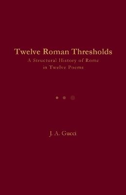 Twelve Roman Thresholds - J A Gucci - cover