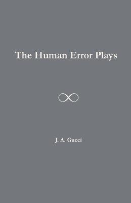 The Human Error Plays - J A Gucci - cover