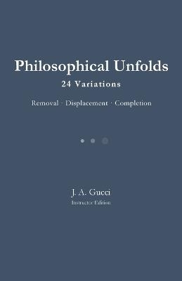 Philosophical Undolds: 24 Variations / Removal - Displacement - Completion - J A Gucci - cover