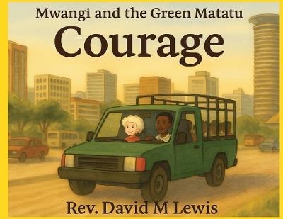 Courage - Mwangi and the Green Matatu - David Lewis - cover