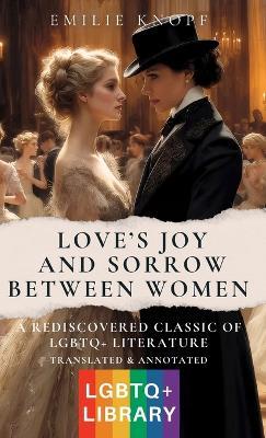 Love's Joy and Sorrow Between Women - Emilie Knopf - cover