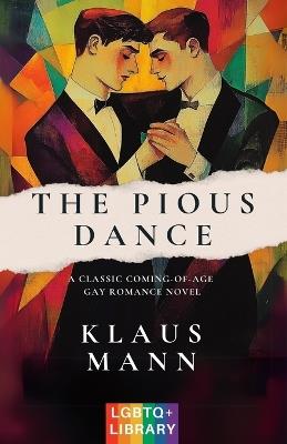 The Pious Dance: A Classic Coming-of-Age LGBTQ+ Romance Novel (Translated & Annotated) (English Edition) (aka Der fromme Tanz) - Klaus Mann - cover