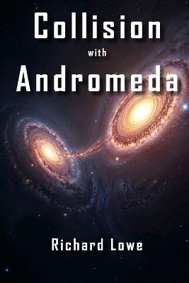 Collision with Andromeda - Richard Lowe - cover