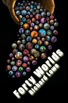 Forty Worlds - Richard Lowe - cover