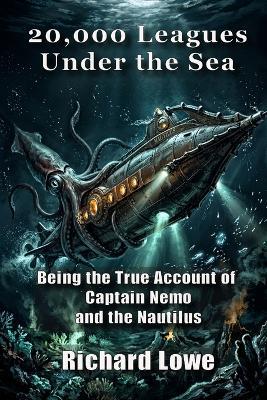 20,000 Leagues Under the Sea: Being the True Account of Captain Nemo and the Nautilus - Richard Lowe - cover