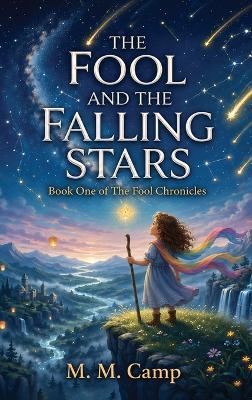 The Fool and the Falling Stars: Book One of The Fool Chronicles - M M Camp - cover