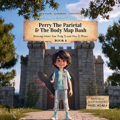 Perry the Parietal & The Body Map Bash: Knowing Where Your Body Is and How It Moves - Maisel McLaula - cover