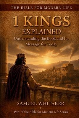1 Kings Explained: Understanding the Book and Its Message for Today - Samuel Whitaker - cover