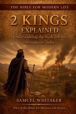 2 Kings Explained: Understanding the Book and Its Message for Today - Samuel Whitaker - cover