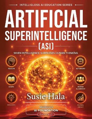 Artificial Superintelligence (ASI): When Intelligence Surpasses Human Thinking - Susie Hala - cover