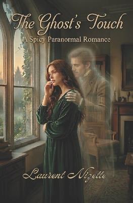 The Ghost's Touch: A Spicy Paranormal Ghost Romance (Slow Burn to Scorching) - Laurent Nizette - cover