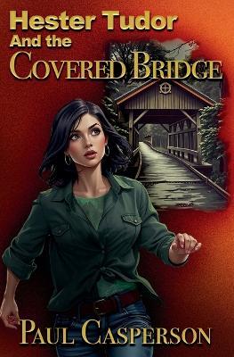 Hester Tudor and the Covered Bridge - Paul Casperson - cover