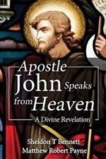 Apostle John Speaks from Heaven: A Divine Revelation