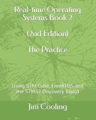 Real-time Operating Systems Book 2 - The Practice: Using STM Cube, FreeRTOS and the STM32 Discovery Board - Jim Cooling - cover