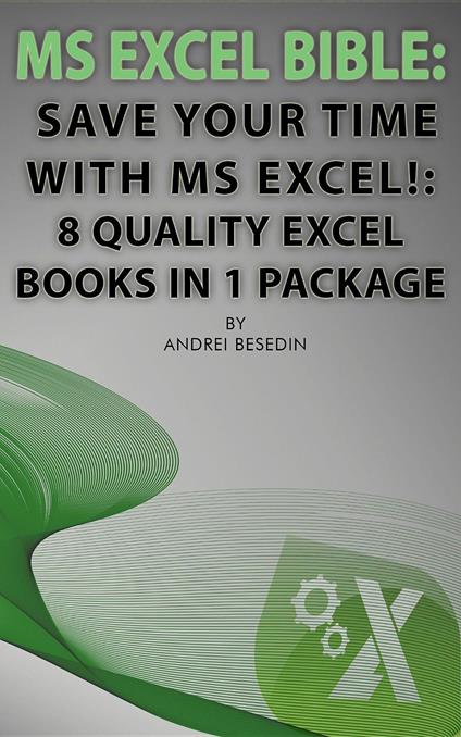 MS Excel Bible: Save Your Time With MS Excel!
