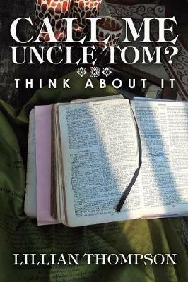 Call Me Uncle Tom?: Think About It - Lillian Thompson - cover