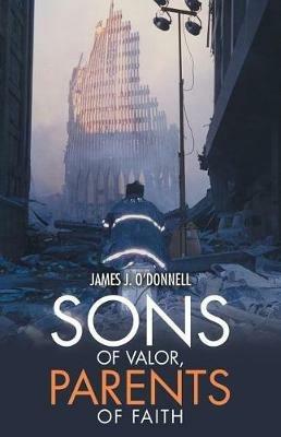 Sons of Valor, Parents of Faith - James J O'Donnell - cover