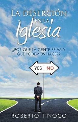 La Deserci n En La Iglesia:  por Qu  La Gente Se Va y Qu  Podemos Hacer? - Roberto Tinoco - cover