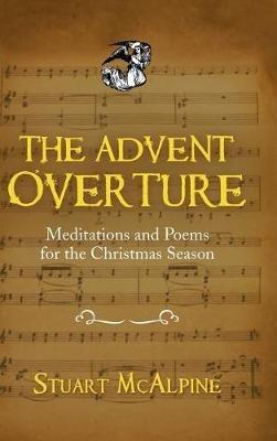 The Advent Overture: Meditations and Poems for the Christmas Season - Stuart McAlpine - cover