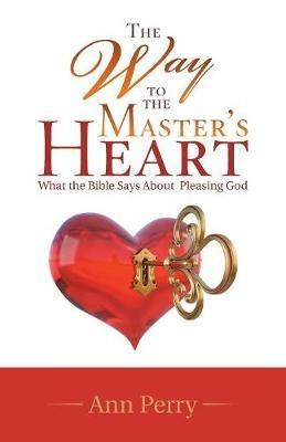 The Way to the Master's Heart: What the Bible Says about Pleasing God - Ann Perry - cover