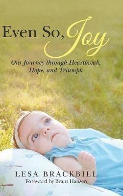 Even So, Joy: Our Journey Through Heartbreak, Hope, and Triumph - Lesa Brackbill - cover