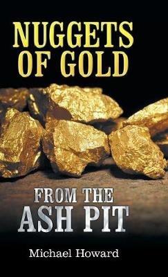 Nuggets of Gold from the Ash Pit - Michael Howard - cover