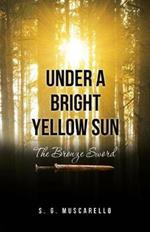 Under a Bright Yellow Sun: The Bronze Sword