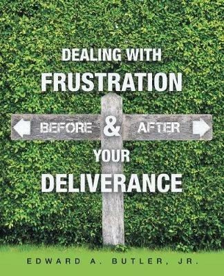 Dealing with Frustration Before & After Your Deliverance - Edward A Butler - cover