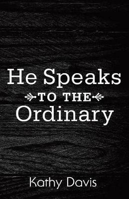 He Speaks to the Ordinary - Kathy Davis - cover