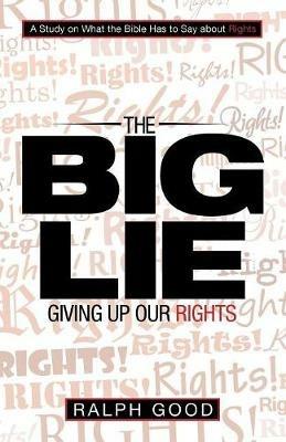 The Big Lie: Giving up Our Rights - Ralph Good - cover
