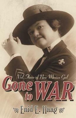 Gone to War: Vol. Three of New Mexico Gal - Enid E Haag - cover