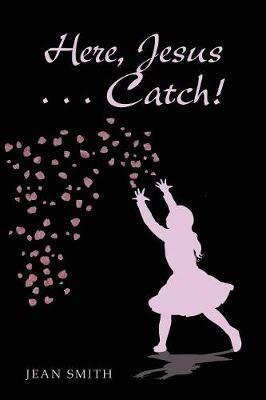 Here, Jesus ... Catch! - Jean Smith - cover