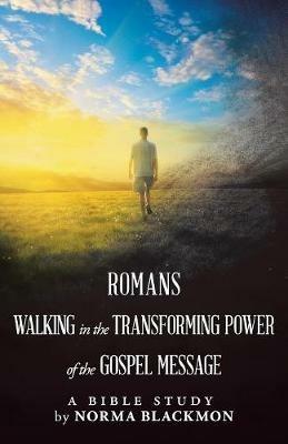 Romans Walking in the Transforming Power of the Gospel Message: A Bible Study - Norma Blackmon - cover