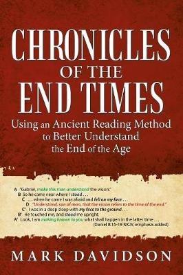 Chronicles of the End Times: Using an Ancient Reading Method to Better Understand the End of the Age - Mark Davidson - cover