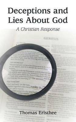 Deceptions and Lies About God: A Christian Response - Thomas Eristhee - cover